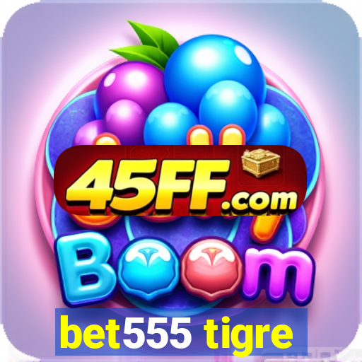 bet555 tigre